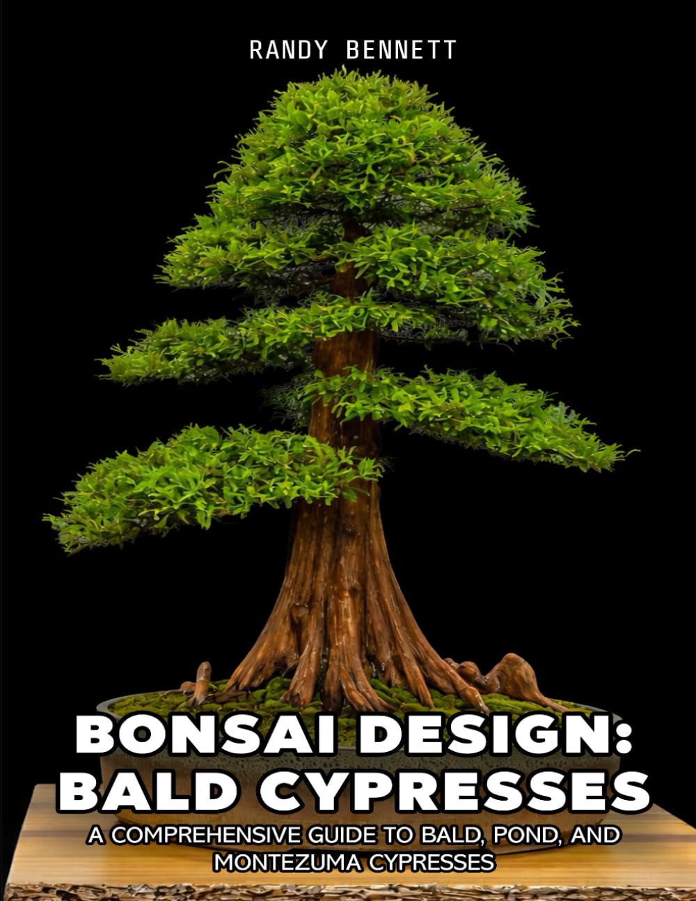 Bonsai Design: Bald Cypresses: A Comprehensive Guide to Bald, Pond, and Montezuma Cypresses