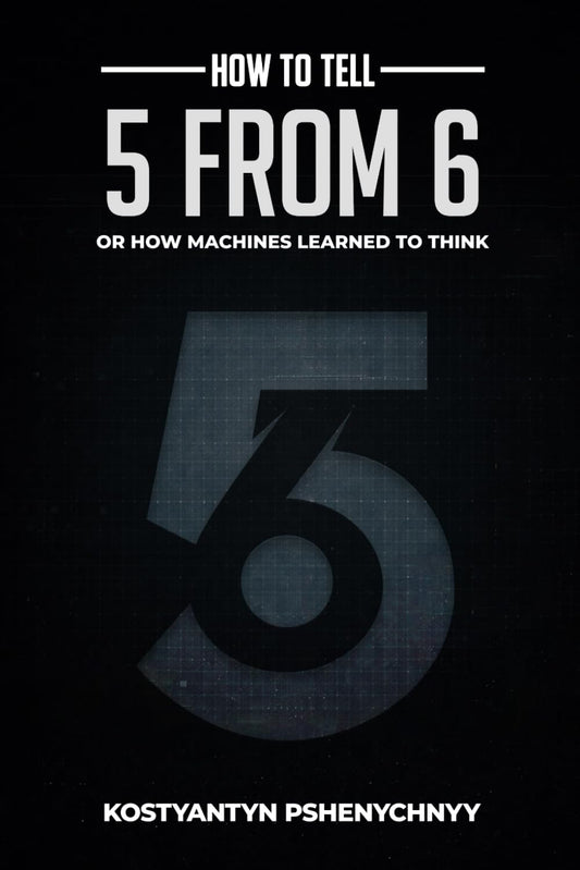 How to Tell 5 from 6: How Machines Learned to Think