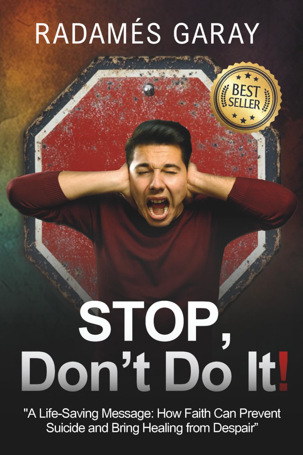 STOP, Don't Do It!: A Life-Saving Message: How Faith Can Prevent Suicide and Bring Healing from Despair.