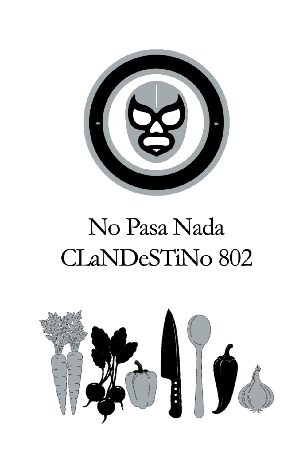 No PaSa NaDa: Food, Memory, and Recipes from CLaNDeSTiNo