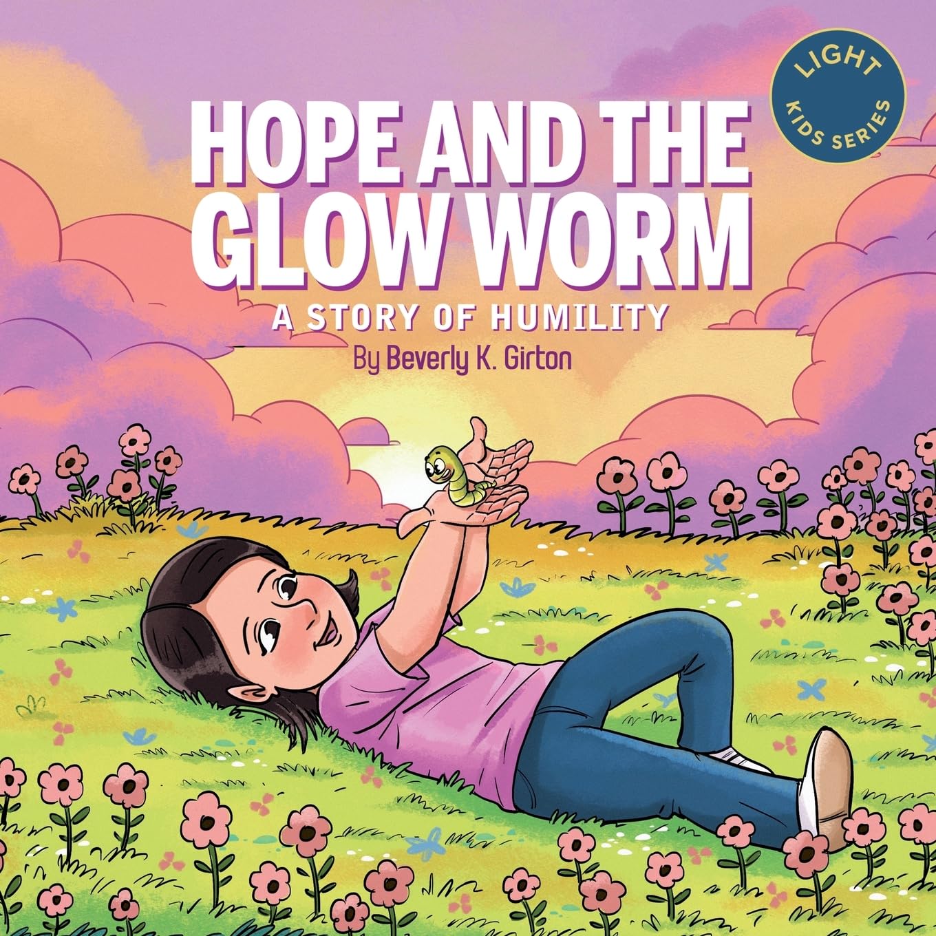 Hope and the Glow Worm: A Story of Humility (LIGHT Kids Series)