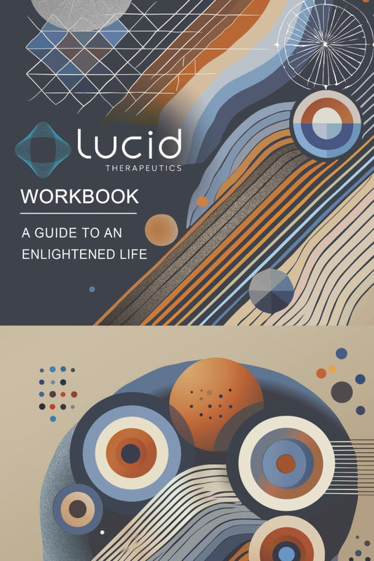 Lucid Therapeutics Workbook: A Guide to an Enlightened Life