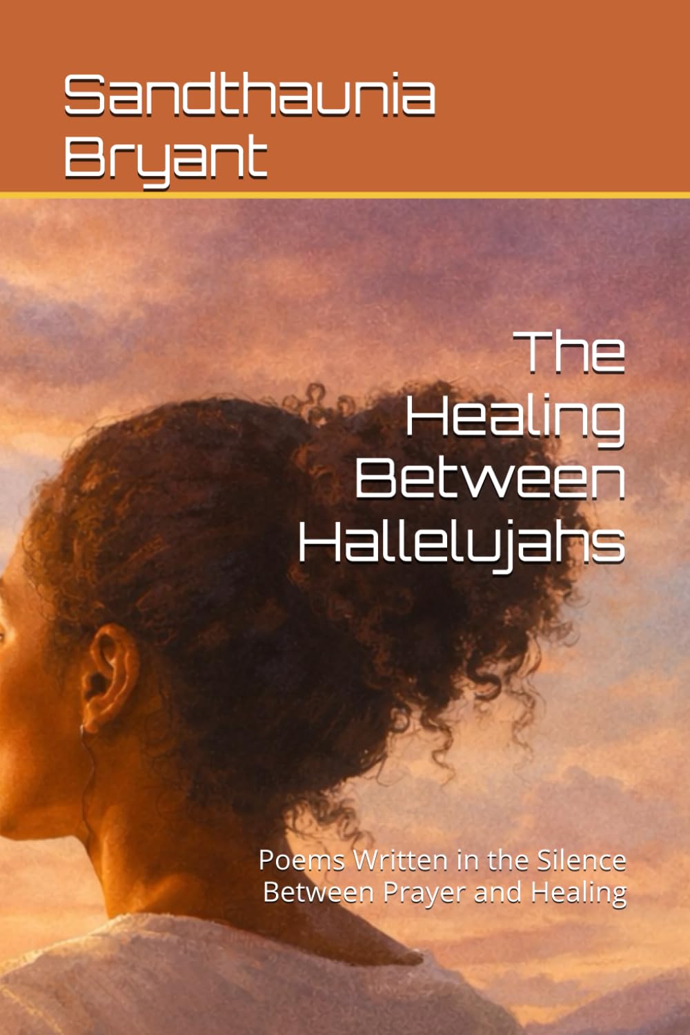 The Healing Between Hallelujahs: Poems Written in the Silence Between Prayer and Healing