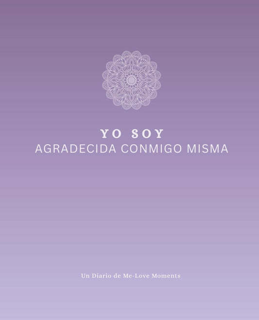 Yo Soy Agradecida Conmigo Misma: Un diario guiado de 91 días para el amor propio, el mindfulness y la gratitud diaria: Un diario de Me-Love Moments ... y atención amorosa (Spanish Edition)