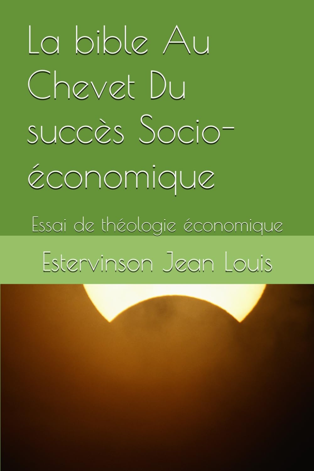 La bible Au Chevet Du succès Socio-économique: Essai de théologie économique (Vers une nouvelle approche de la théologie économique) (French Edition)