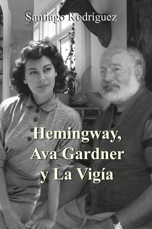 Hemingway, Ava Gardner y La Vigía (Spanish Edition)
