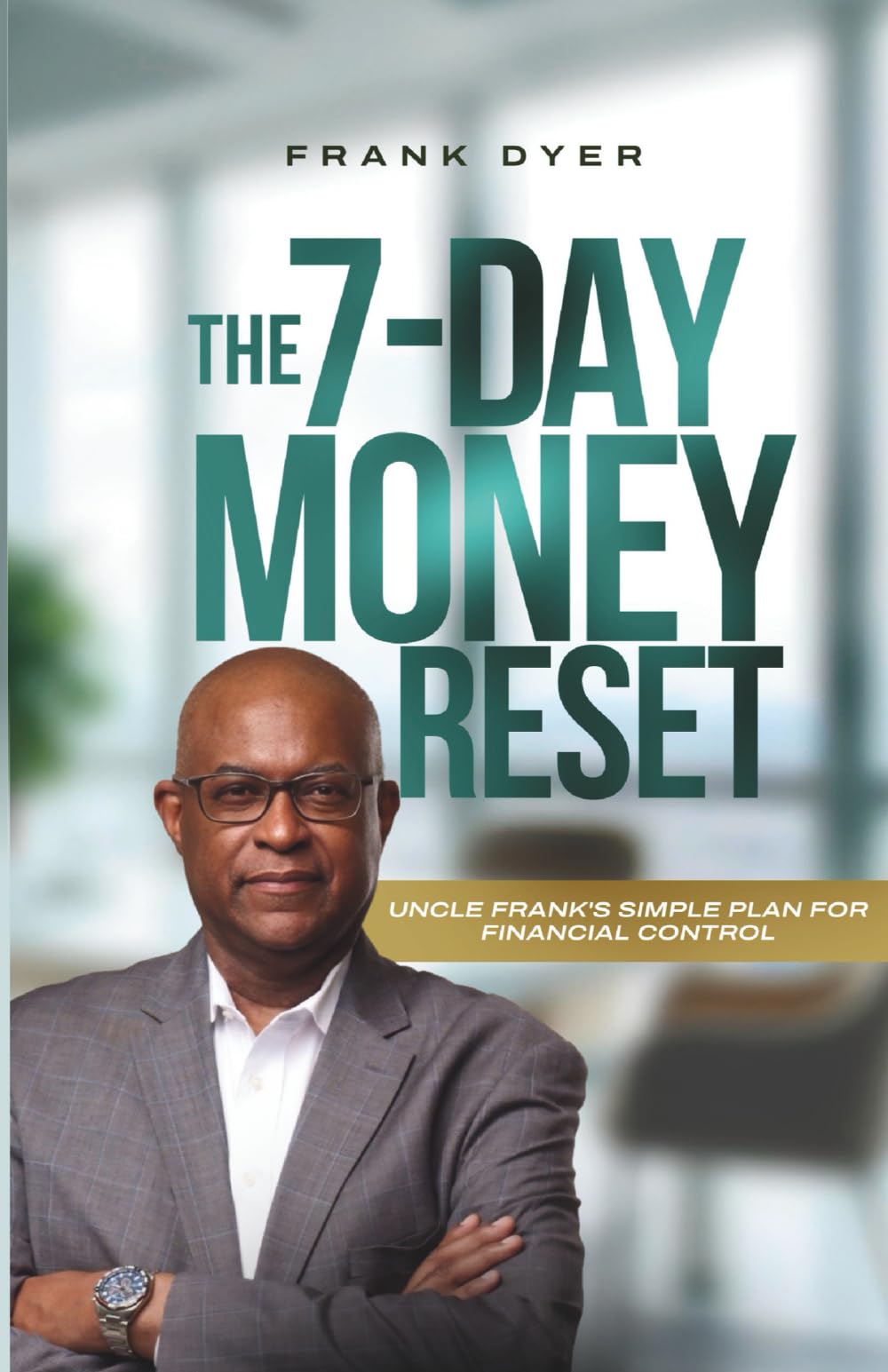 The 7-Day Money Reset: Uncle Frank's Simple Plan For Financial Control