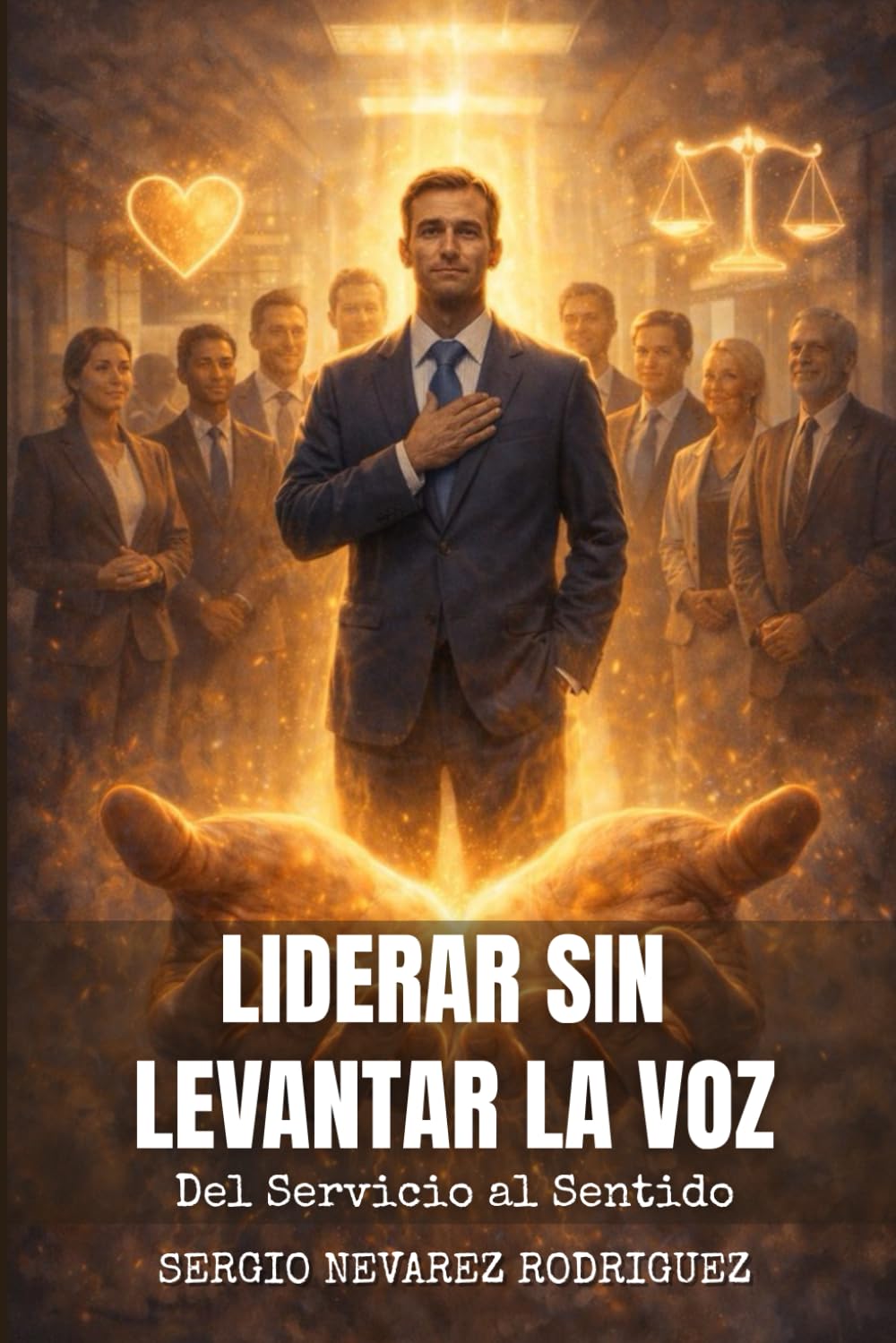 Liderar Sin Levantar la Voz: Del Servicio al Sentido (Spanish Edition)