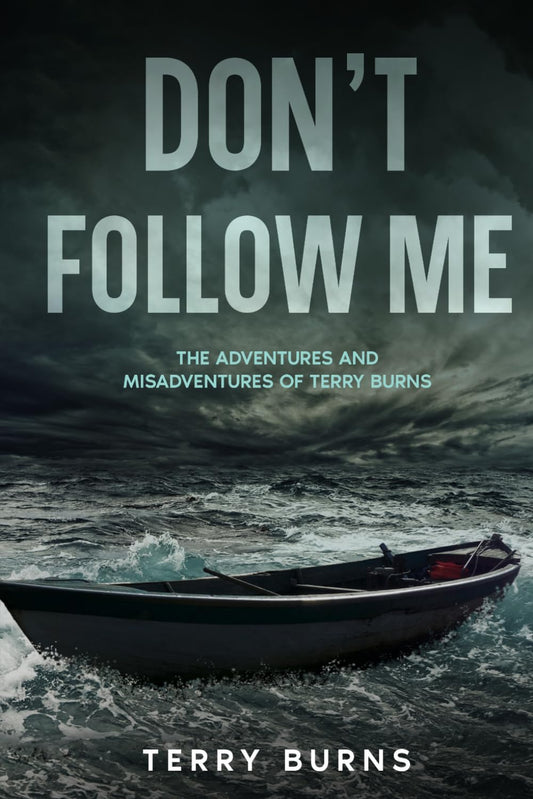 Don't Follow Me: The Adventures and Misadventures of Terry Burns