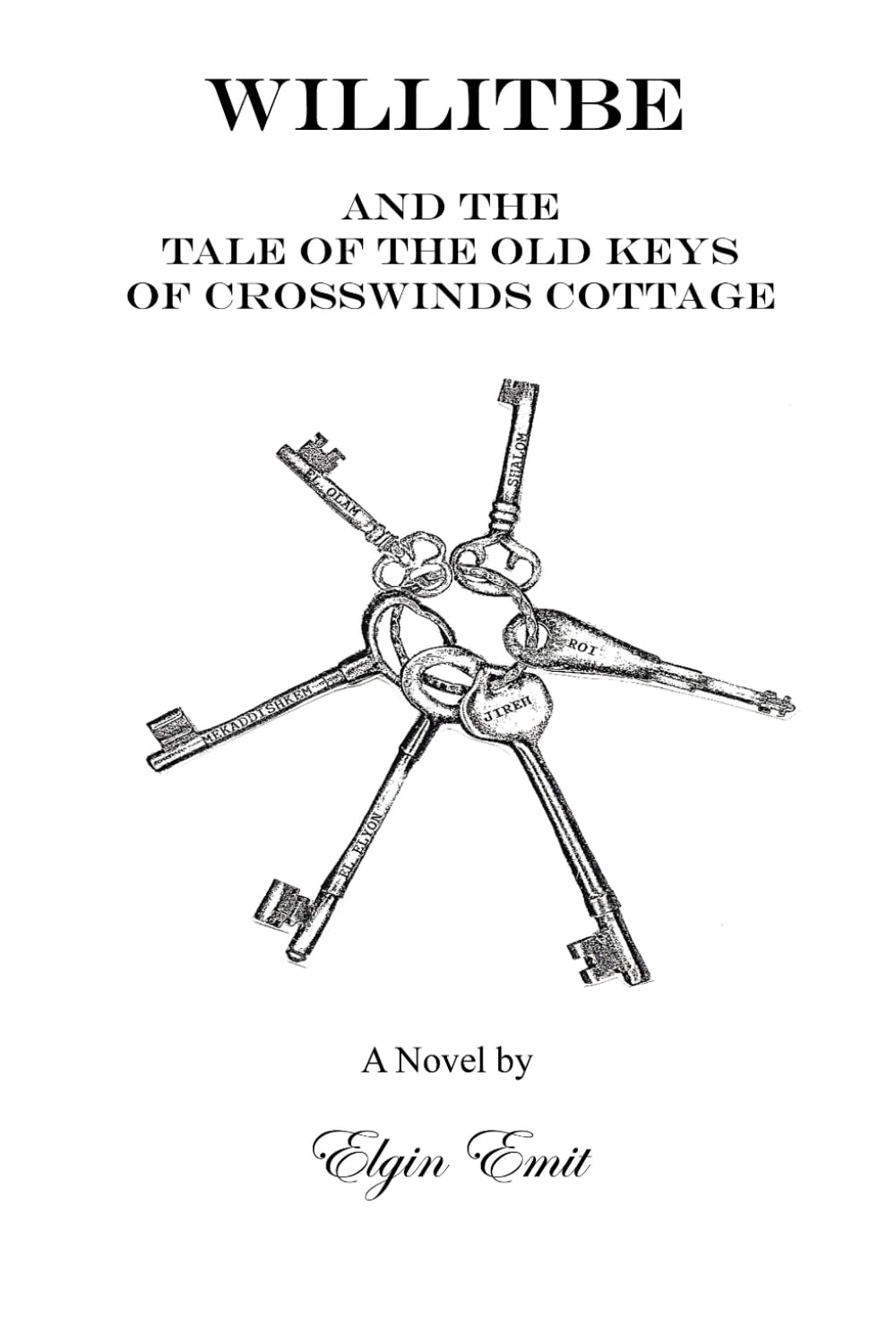 Willitbe and the Tale of the Old Keys of Crosswinds Cottage: a Novel