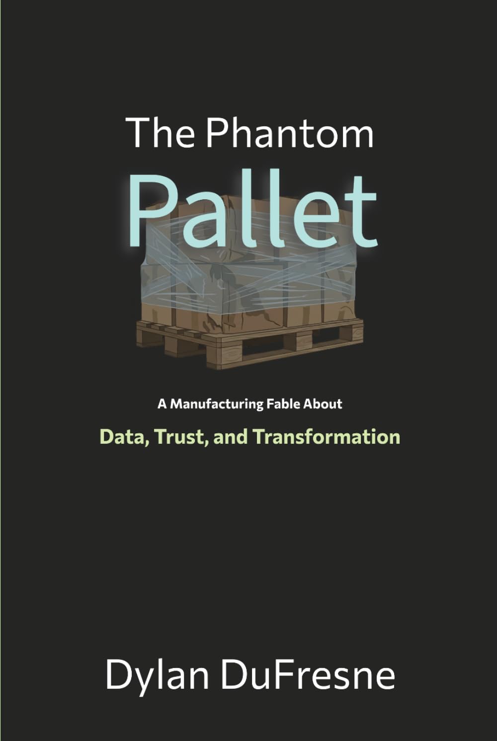 The Phantom Pallet: A Manufacturing Fable About Data, Trust, and Transformation