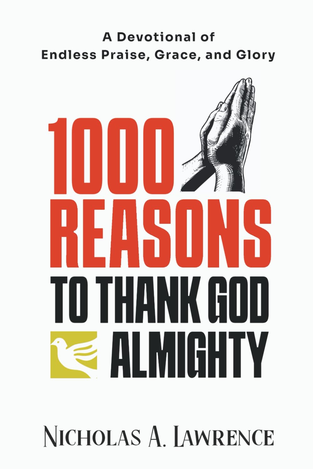 1000 REASONS TO THANK GOD ALMIGHTY: A Devotional of Endless Praise, Grace, and Glory