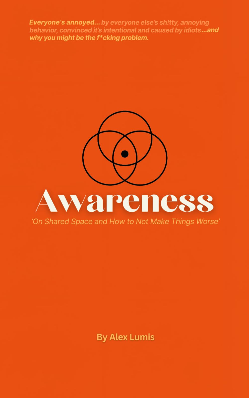 Awareness: Everyone's annoyed...and why you might be the f@cking problem - On Shared Space and How to Not Make Things Worse (Uncommon Sense)