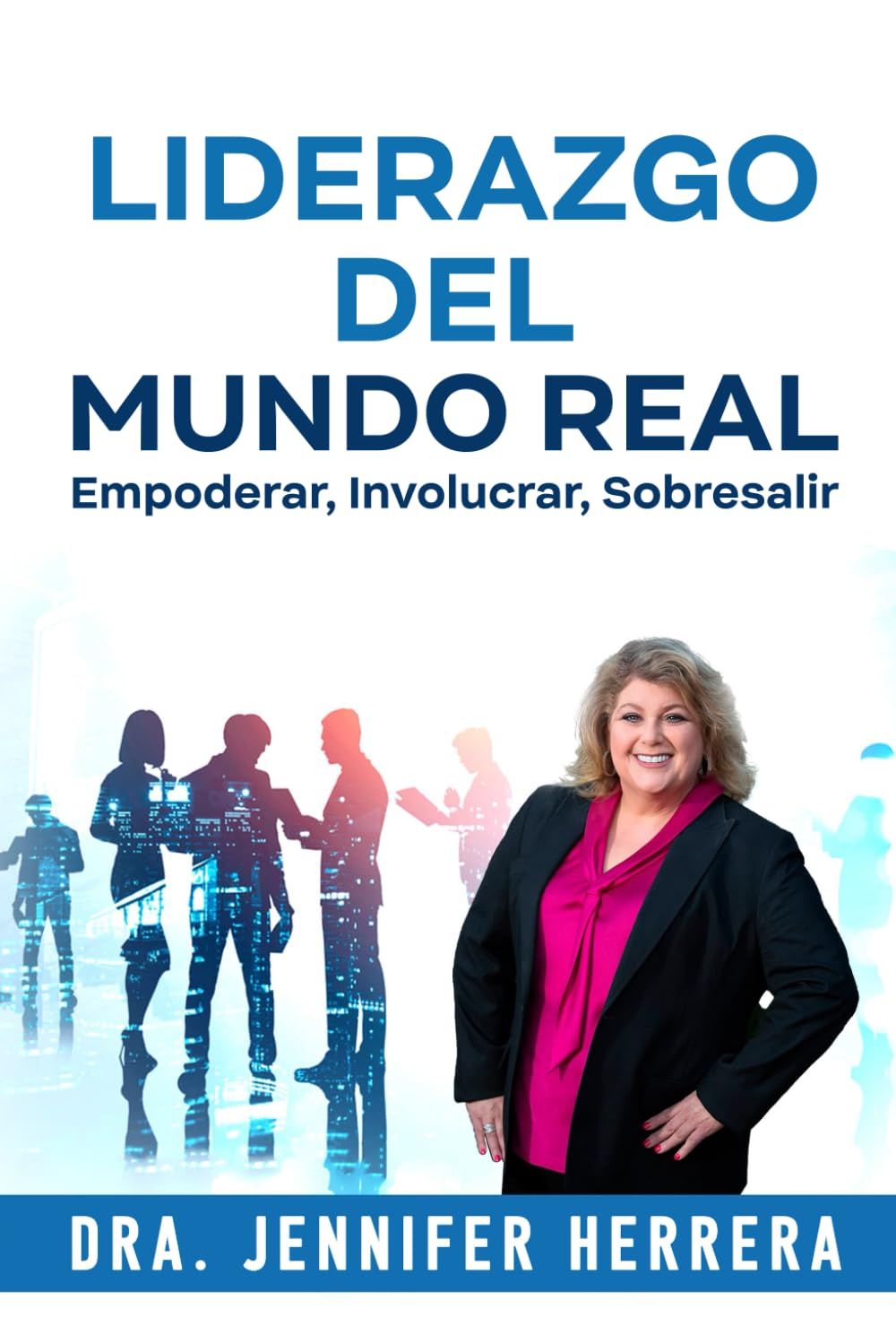 Liderazgo Del Mundo Real: Empoderar, Involucrar, Sobresalir (Spanish Edition)