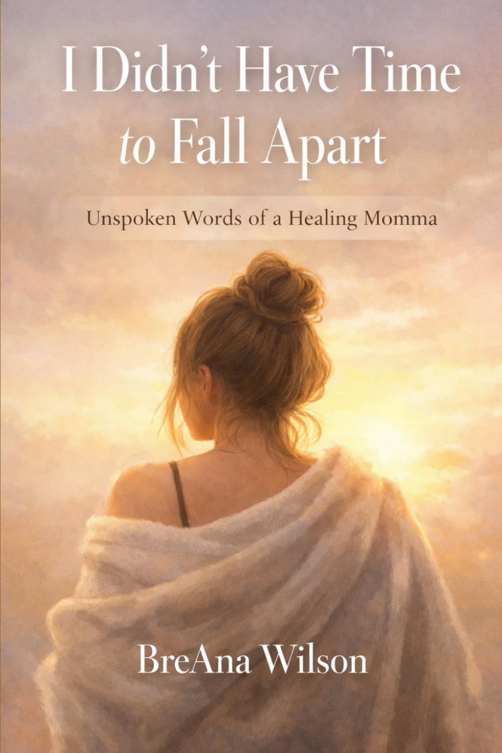 I Didn't have Time to Fall Apart: The Unspoken Words of a healing Medic Mama