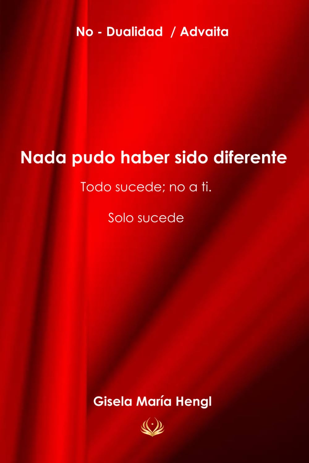 Nada pudo haber sido diferente. Todo sucede; no a ti. Solo sucede. (Spanish Edition)