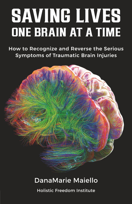 Saving Lives One Brain at a Time: How to Recognize and Reverse the Serious Symptoms of Traumatic Brain Injuries