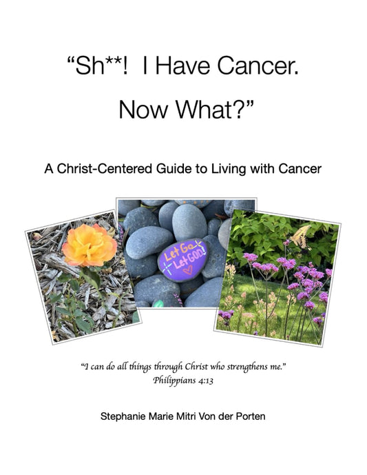 “Sh**! I Have Cancer. Now What?”: A Christ-Centered Guide to Living with Cancer