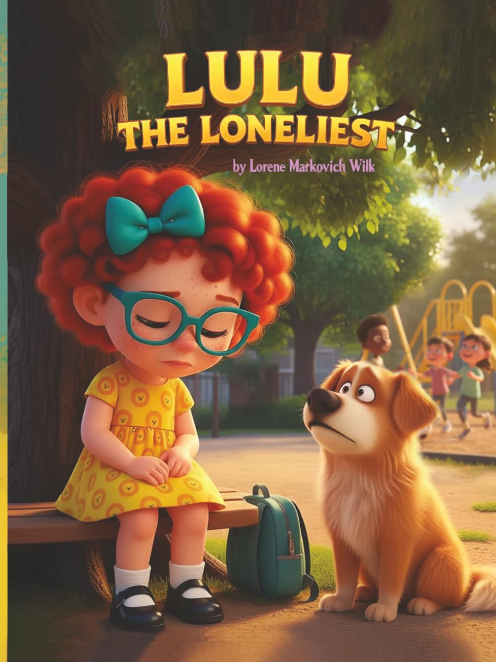 Lulu The Loneliest: A Heartwarming Story About Kindness, Friendship, and Learning To Care For Others.