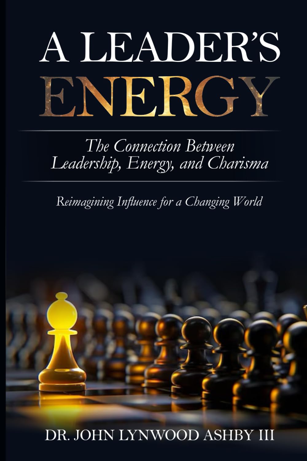 A LEADER'S ENERGY: THE CONNECTION BETWEEN LEADERSHIP, ENERGY, AND CHARISMA