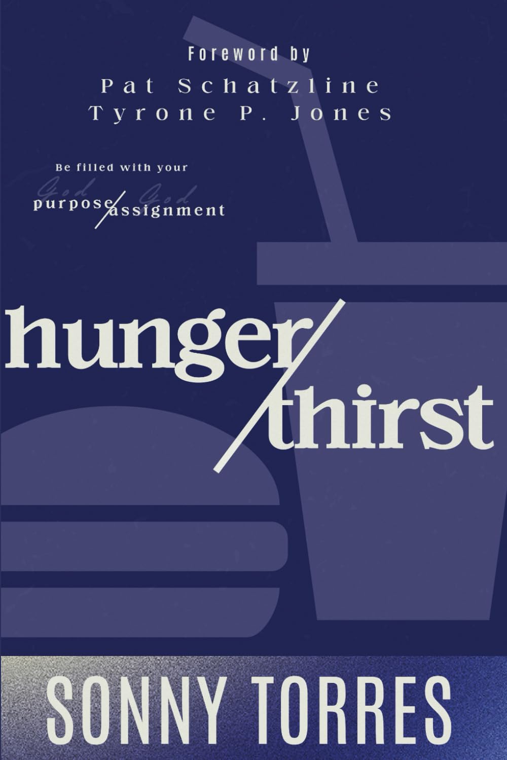 Hunger/Thirst: BE FILLED WITH YOUR GOD-PURPOSE & GOD-ASSIGNMENT