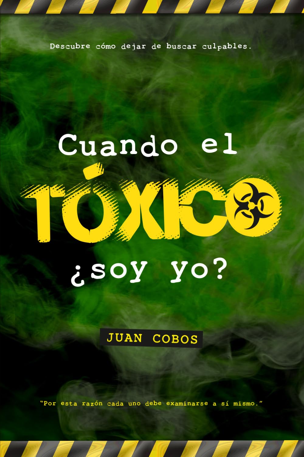 CUANTO EL TÓXICO ¿SOY YO?: Descubre cómo dejar de buscar culpables. (Spanish Edition)