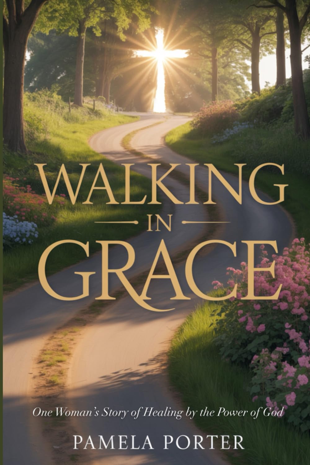 Walking in Grace: One Woman's Story of Miraculous Healing by the Power of God