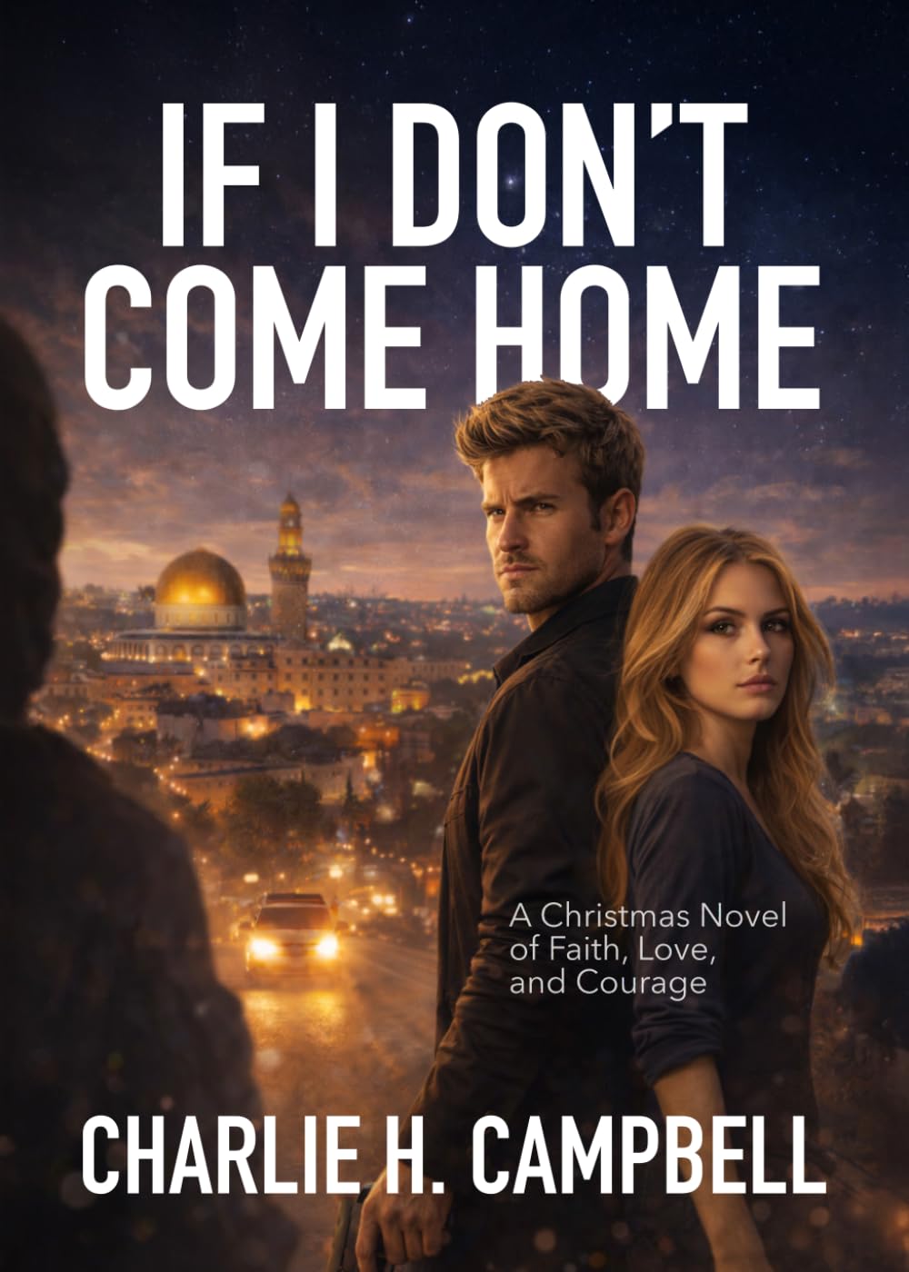 IF I DON'T COME HOME: A Christmas Novel of Faith, Love, and Courage