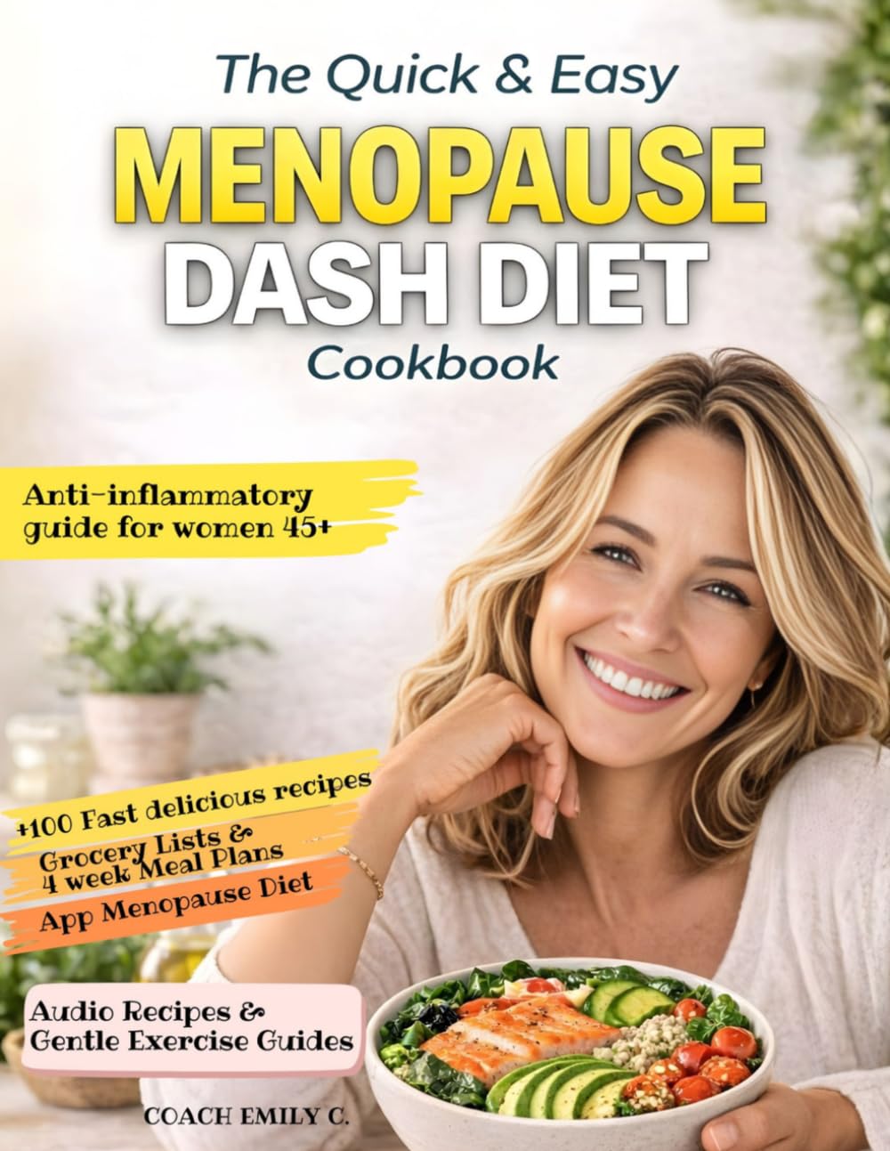 The Quick & Easy Menopause DASH Diet Cookbook: 100+ Fast Recipes to Stop Hot Flashes, Belly Fat & Brain Fog— An Anti-Inflammatory Plan to Balance Hormones and Lose Weight Without Starving or Guessing