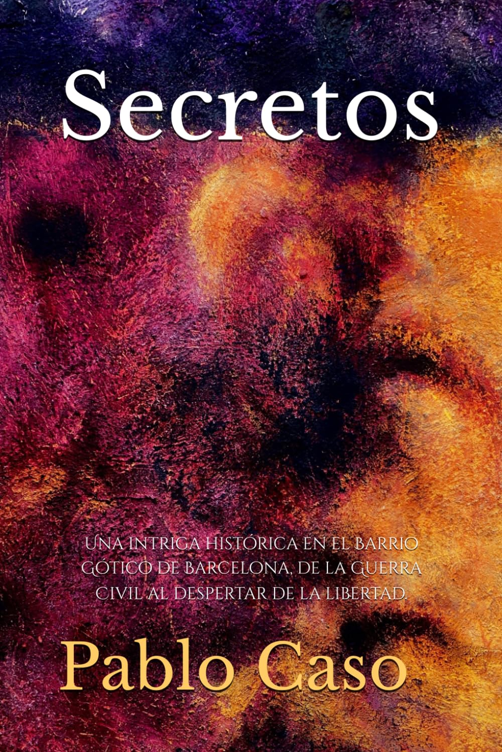 Secretos: Una intriga histórica en el Barrio Gótico de Barcelona, de la Guerra Civil al despertar de la libertad. (Spanish Edition)