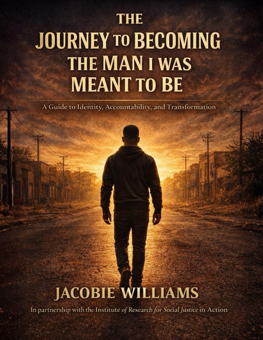 The Journey to Becoming the Man I Was Meant to Be: A Guide to Identity, Accountability and Transformation