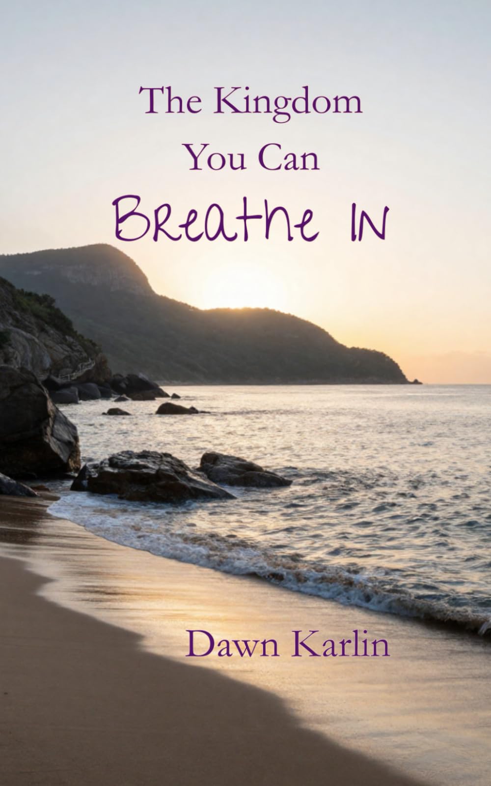 The Kingdom You Can Breathe In: A Gentle Invitation Into a Walk with God Rooted in Peace, Trust and Relationship