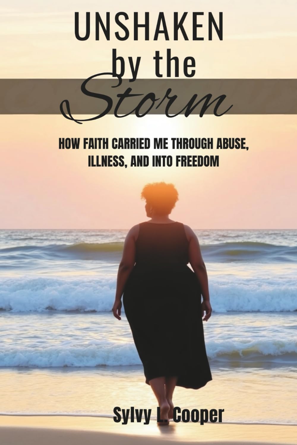 UNSHAKEN By The Storm: HOW FAITH CARRIED ME THROUGH ABUSE, ILLNESS, AND INTO FREEDOM