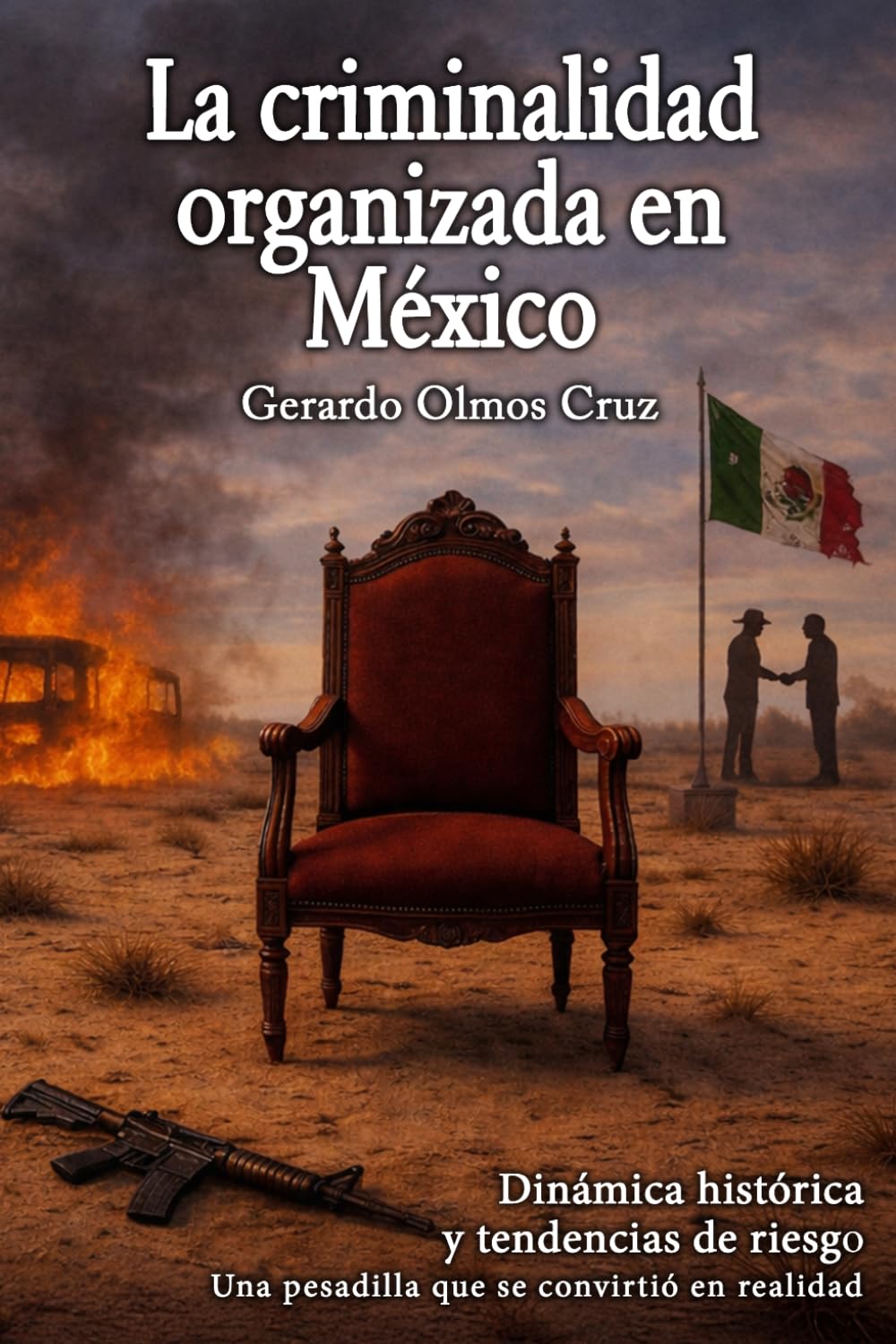 La Criminalidad Organizada en México: Dinámica histórica y tendencias de riesgo (Spanish Edition)