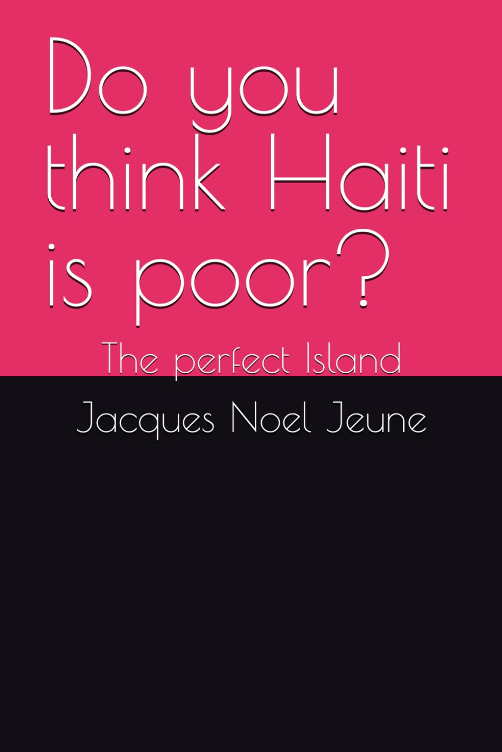 Do you think Haiti is poor?: The perfect Island