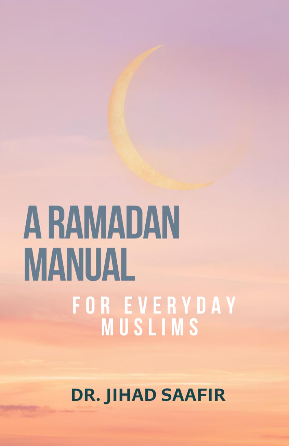 A Ramadan Manual: For Everyday Muslims