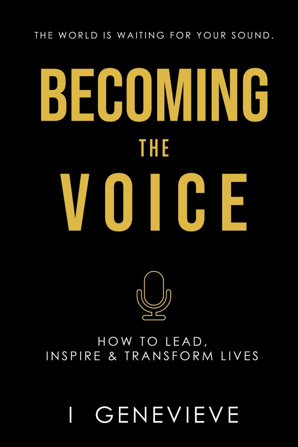 BECOMING THE VOICE: How to Lead, Inspire & Transform Lives