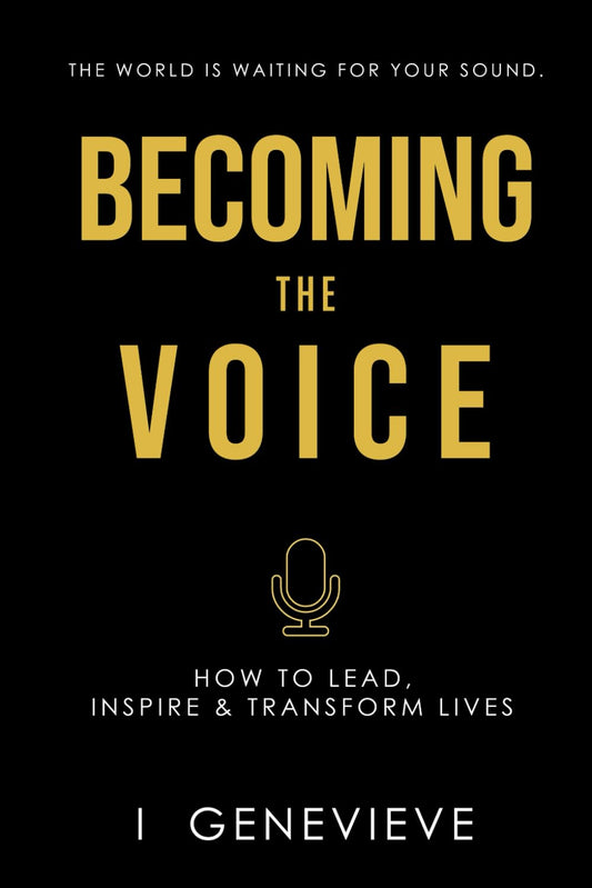 BECOMING THE VOICE: How to Lead, Inspire & Transform Lives