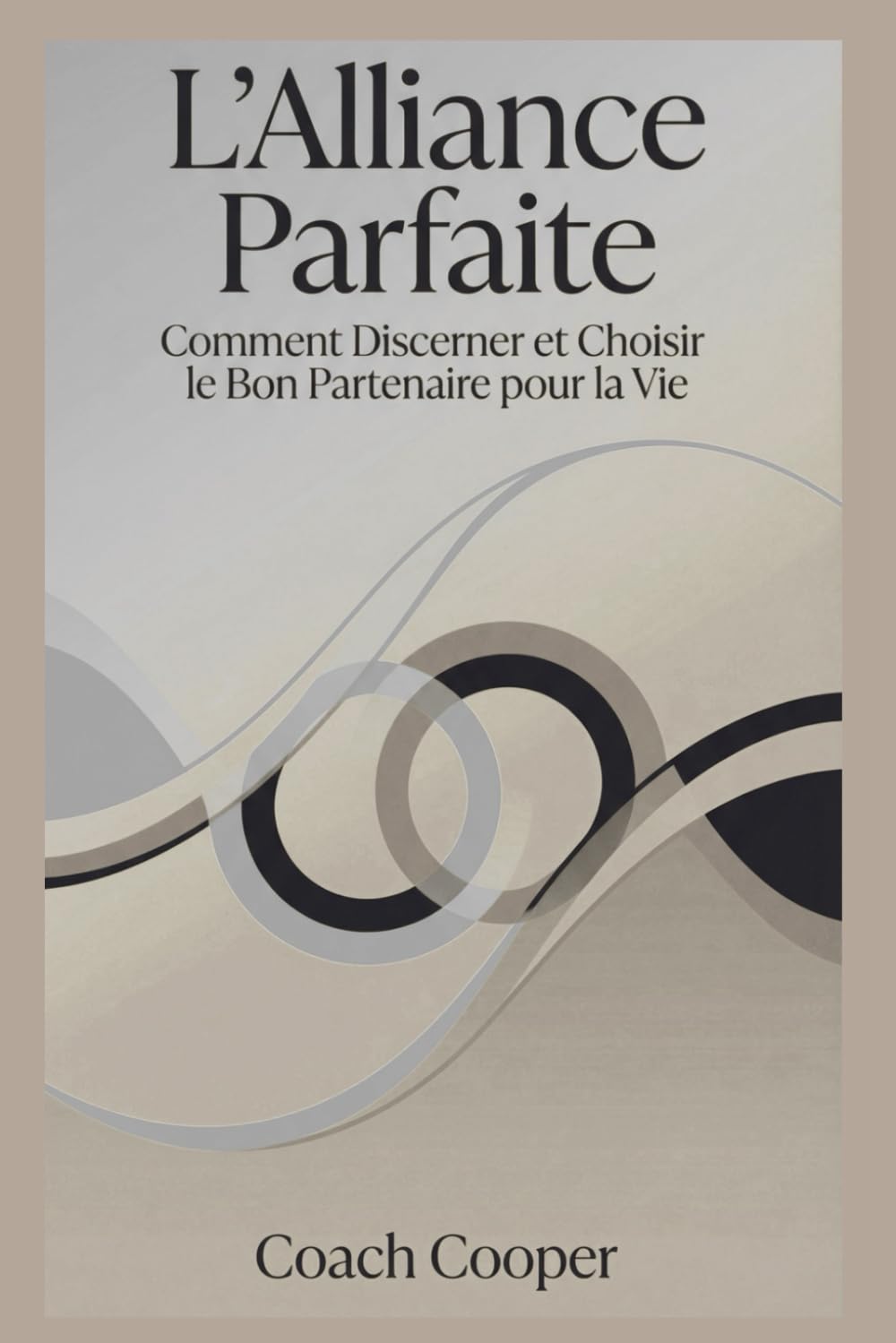 ALLIANCE PARFAITE: Comment discerner le bon partenaire pour une relation stable, saine et durable (French Edition)