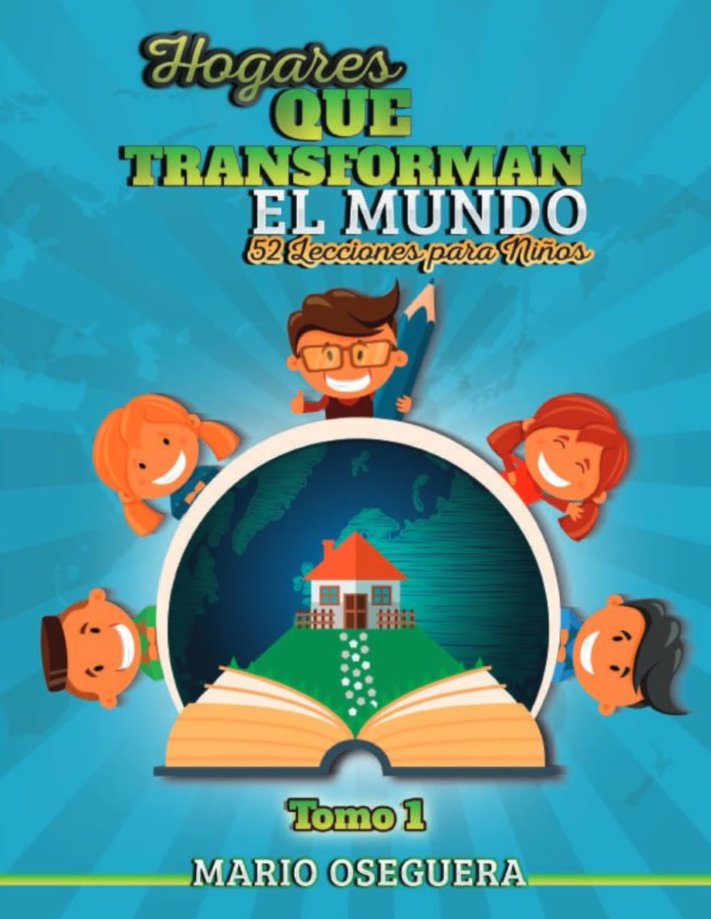HOGARES QUE TRANSFORMAN EL MUNDO: 52 Lecciones Para Niños (Spanish Edition)
