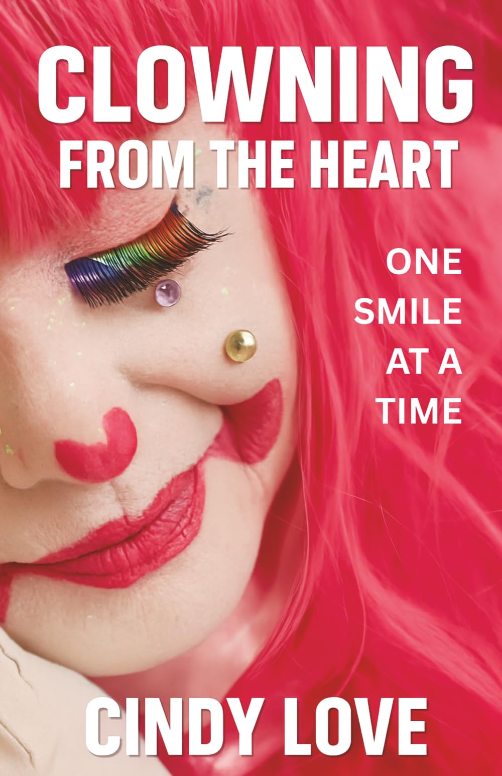 Clowning From The Heart: One Smile at a Time