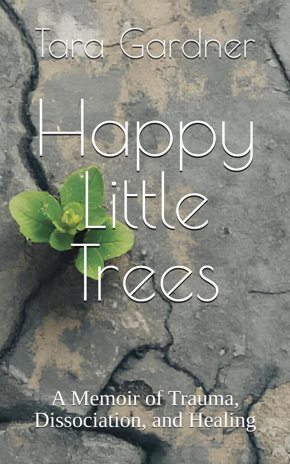 Happy Little Trees: A Memoir of Trauma, Dissociation, and Healing