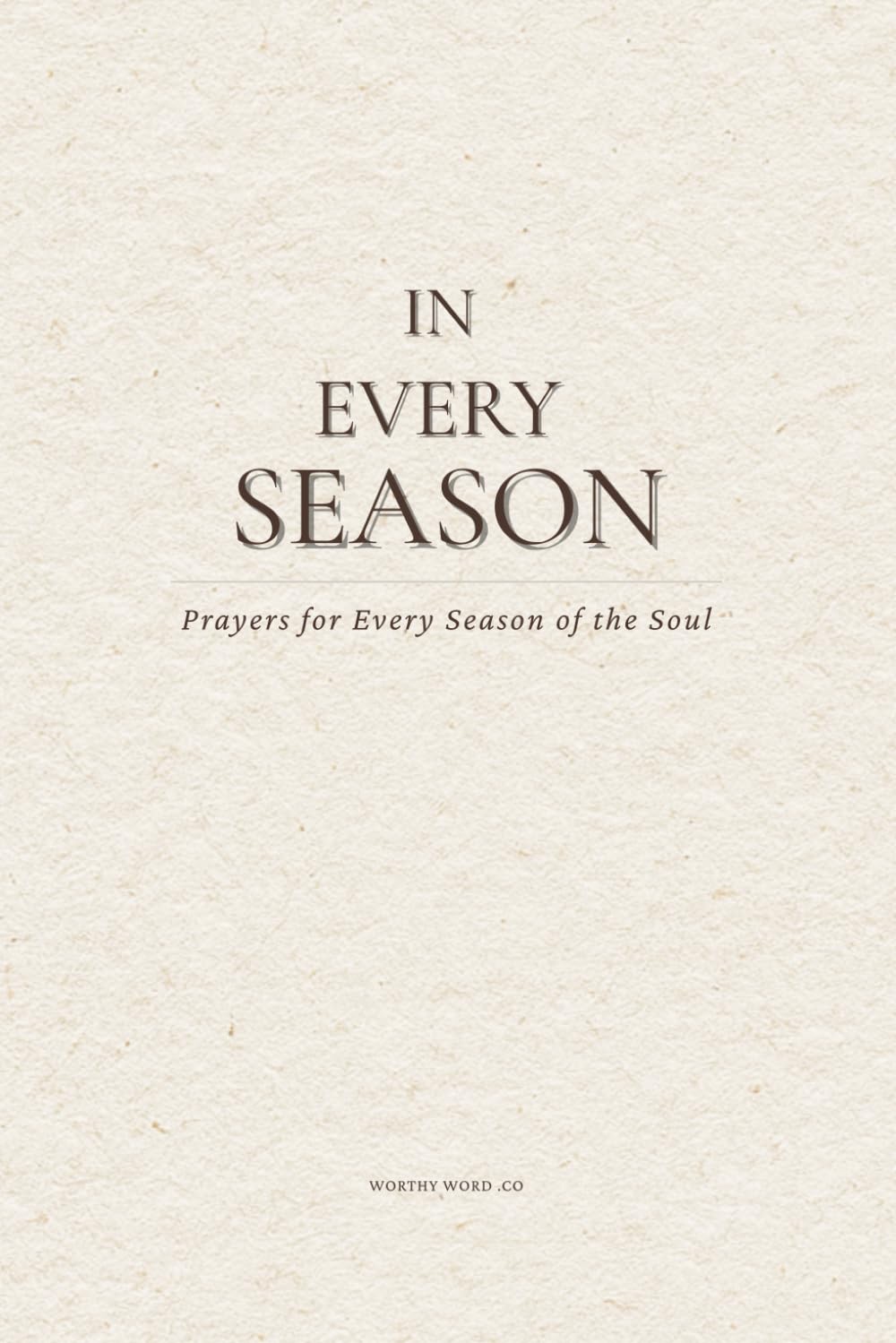 In Every Season: Prayers for Every Season of the Soul
