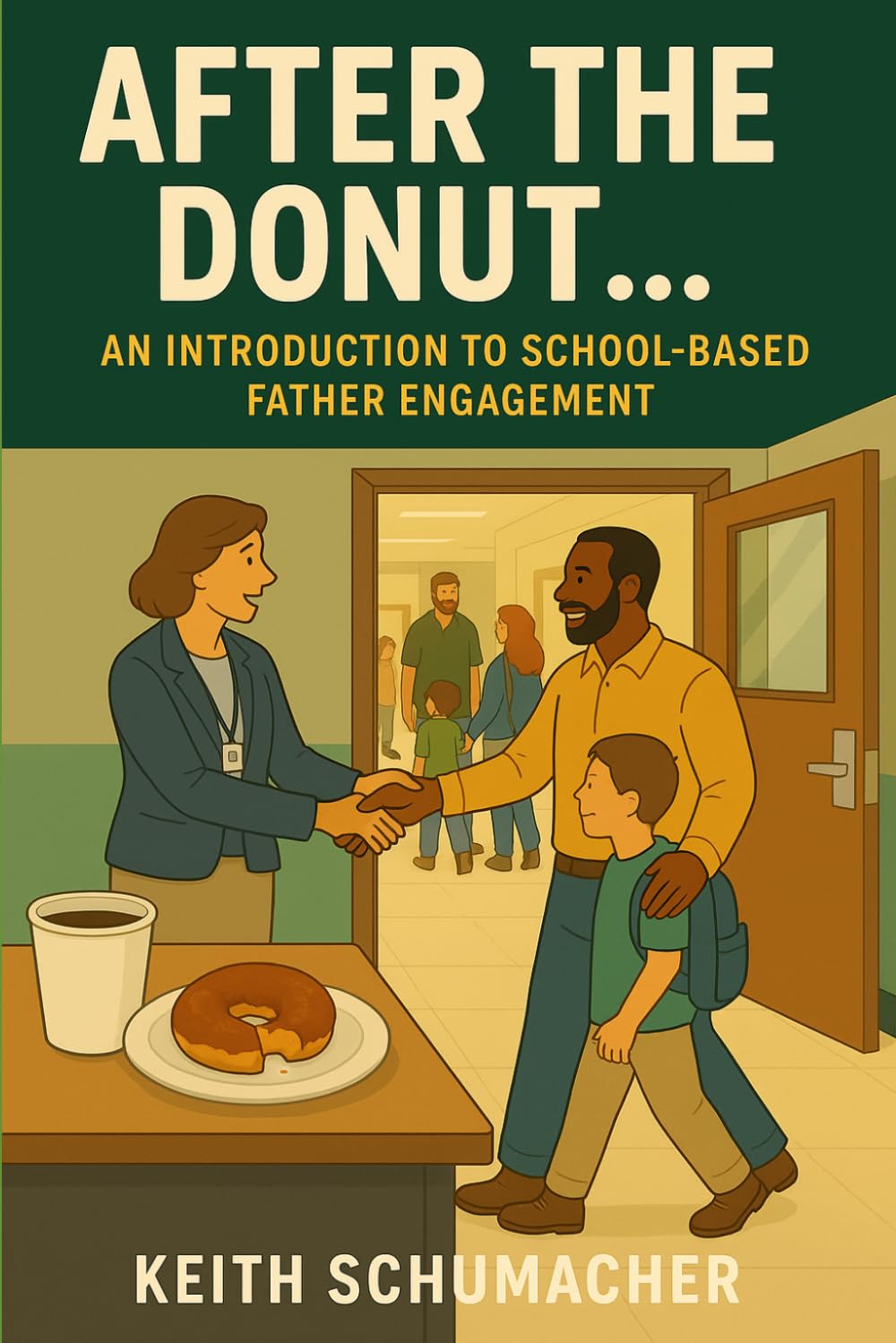 After the Donut...: Why Schools Keep Missing Dads—and What Leaders Must Do Differently