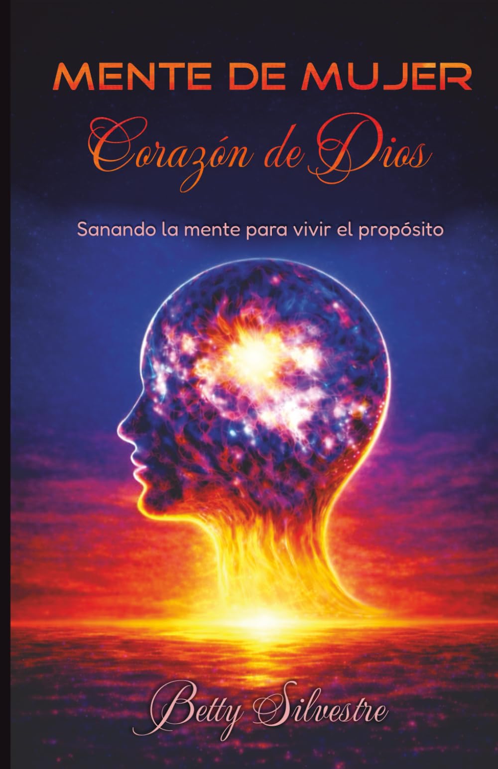 MENTE DE MUJER, CORAZON DE DIOS: Sanando la mente, para vivir el proposito (Spanish Edition)