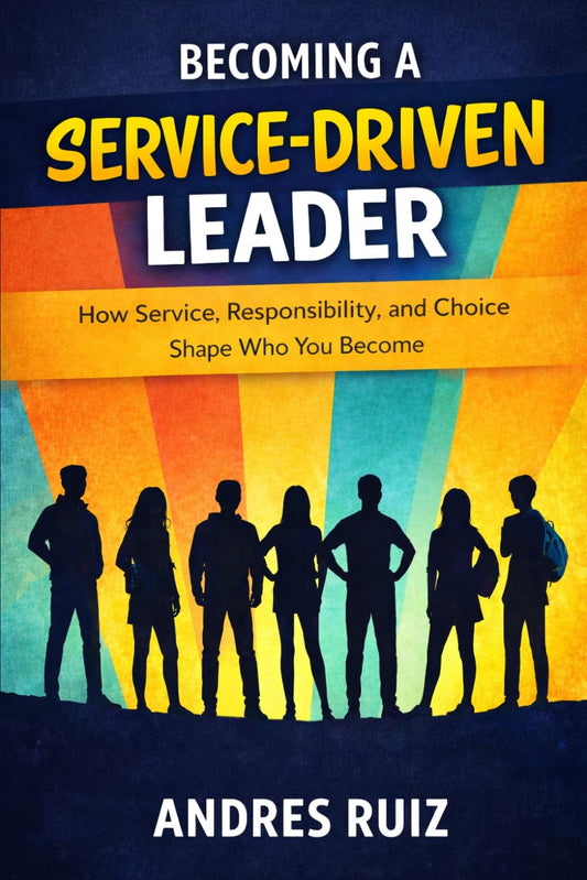 Becoming A Service-Driven Leader: How Service, Responsibility, and Choice Shape Who You Become