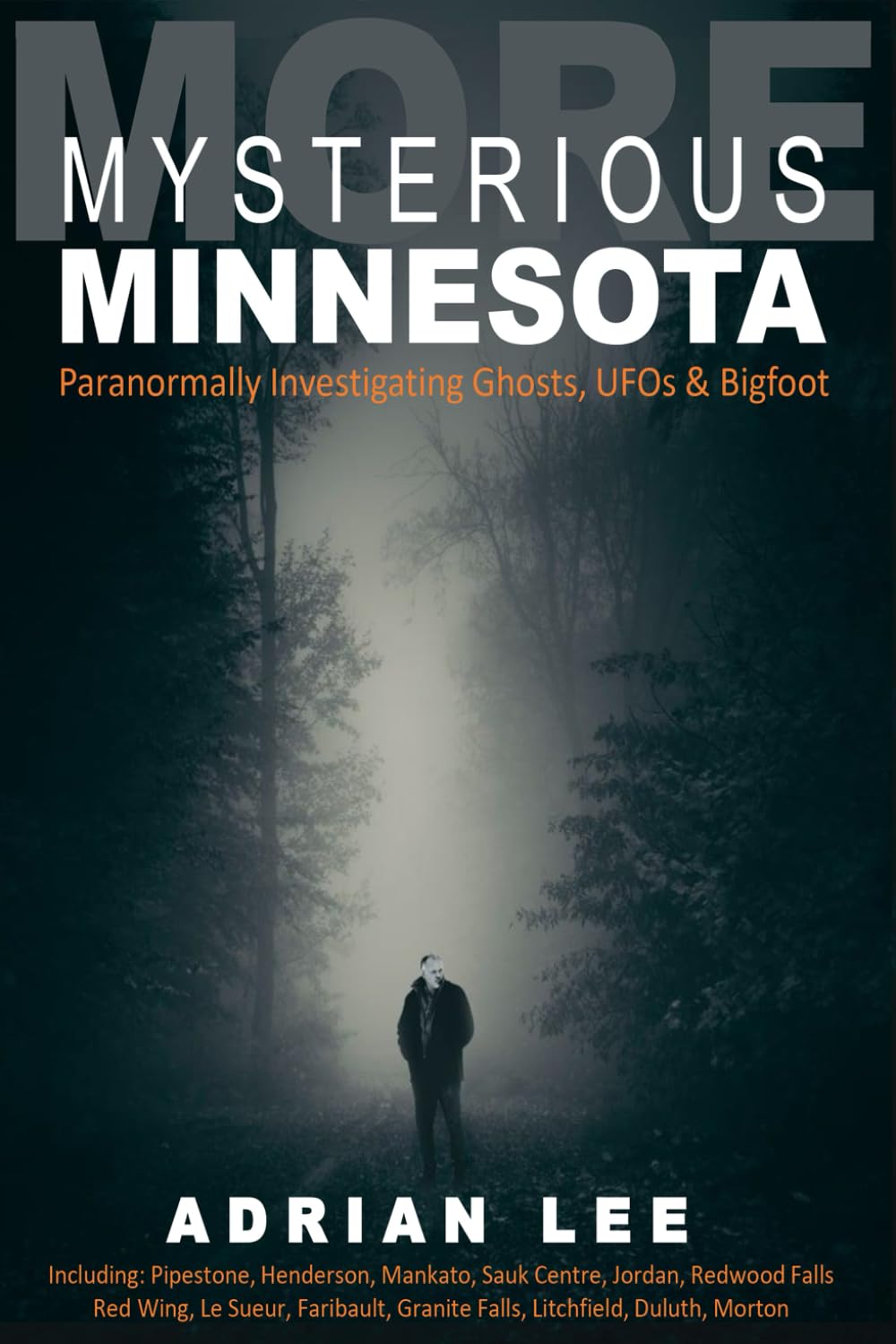 More Mysterious Minnesota: Paranormally Investigating Ghosts, UFOs & Bigfoot