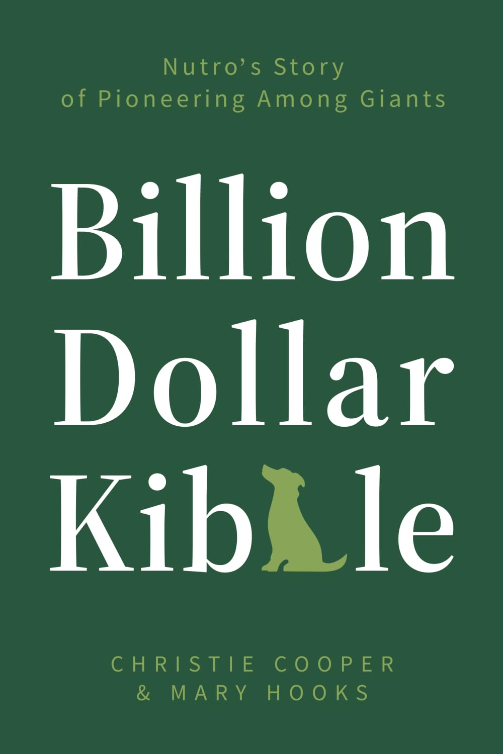 Billion Dollar Kibble: Nutro's Story of Pioneering Among Giants