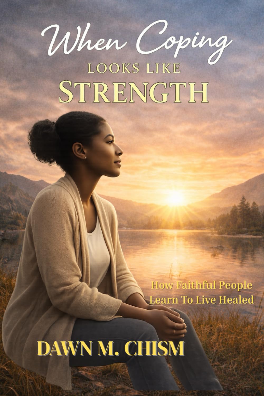 When Coping Looks Like Strength: How Faithful People Learn to Live Healed