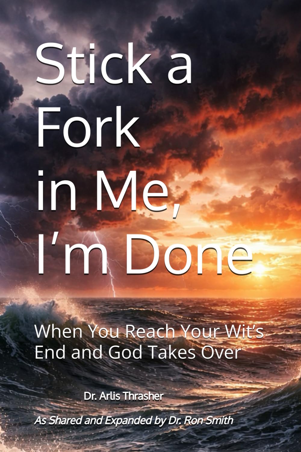 Stick a Fork in Me, I’m Done: When You Reach Your Wit’s End and God Takes Over